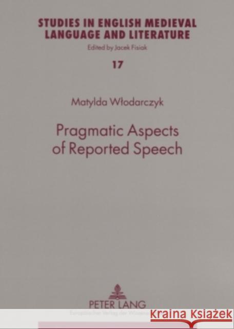 Pragmatic Aspects of Reported Speech: The Case of Early Modern English Courtroom Discourse Fisiak, Jacek 9783631553442 Peter Lang AG - książka
