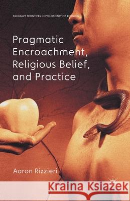 Pragmatic Encroachment, Religious Belief and Practice A. Rizzieri   9781349436033 Palgrave Macmillan - książka