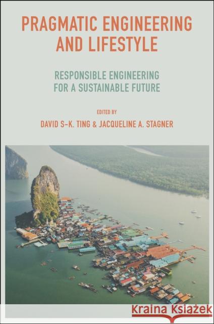 Pragmatic Engineering and Lifestyle: Responsible Engineering for a Sustainable Future David S-K Ting Jacqueline A. Stagner 9781802629989 Emerald Publishing Limited - książka