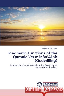 Pragmatic Functions of the Quranic Verse insa'Allah (Godwilling) Abdelaziz Bouchara 9786208456092 LAP Lambert Academic Publishing - książka