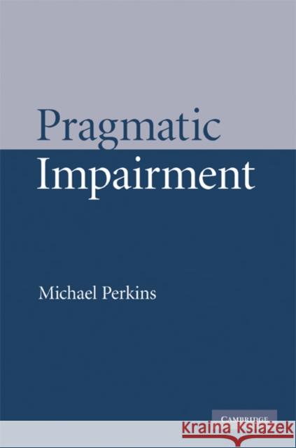 Pragmatic Impairment Michael Perkins 9780521790703 CAMBRIDGE UNIVERSITY PRESS - książka