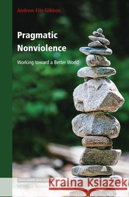 Pragmatic Nonviolence: Working Toward a Better World Andrew Fitz-Gibbon 9789004445987 Brill/Rodopi - książka