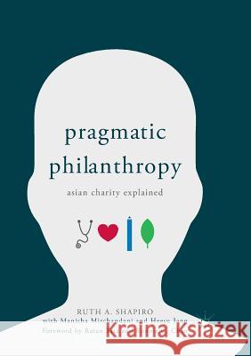 Pragmatic Philanthropy: Asian Charity Explained Shapiro, Ruth a. 9789811355899 Palgrave MacMillan - książka