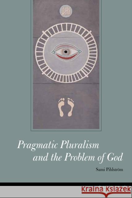 Pragmatic Pluralism and the Problem of God Sami Pihlstrom 9780823251582  - książka