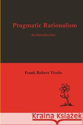 Pragmatic Rationalism: An Introduction Frank Robert Vivelo 9781304236999 Lulu.com - książka