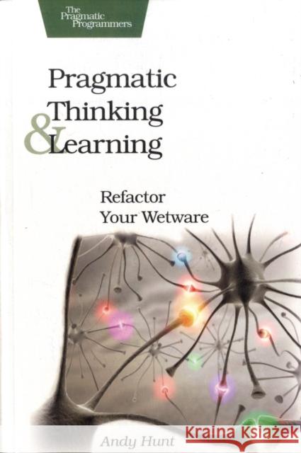 Pragmatic Thinking and Learning Andy Hunt 9781934356050 Pragmatic Bookshelf - książka