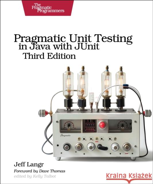 Pragmatic Unit Testing in Java with Junit, Third Edition Jeff Langr 9798888651032 The Pragmatic Programmers - książka