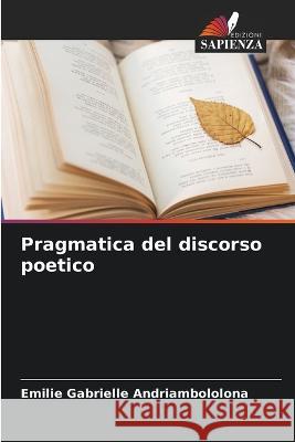 Pragmatica del discorso poetico Emilie Gabrielle Andriambololona 9786205380604 Edizioni Sapienza - książka