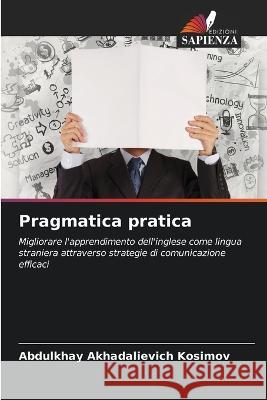 Pragmatica pratica Abdulkhay Akhadalievich Kosimov   9786206117650 Edizioni Sapienza - książka