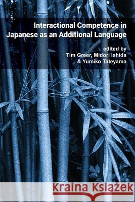 Pragmatics & Interaction: Vol. 4. Interactional Competence in Japanese as an Additional Language Tim Greer, Midori Ishida, Yumiko Tateyama 9781640071889 National Foreign Langauge Resource Center - książka