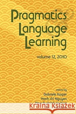 Pragmatics and Language Learning Volume 12 Gabriele Kasper Hanh Thi Nguyen Dina Rudolph Yoshimi 9780980045963 National Foreign Langauge Resource Center - książka