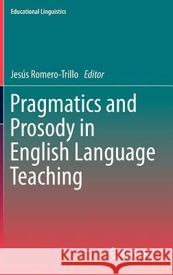 Pragmatics and Prosody in English Language Teaching Jesús Romero-Trillo 9789400738829 Springer - książka