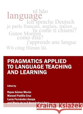 Pragmatics Applied to Language Teaching and Learning Lucis Fernández Amaya, Manuel Padilla Cruz, Maria de la O Hernández López 9781443809726 Cambridge Scholars Publishing - książka