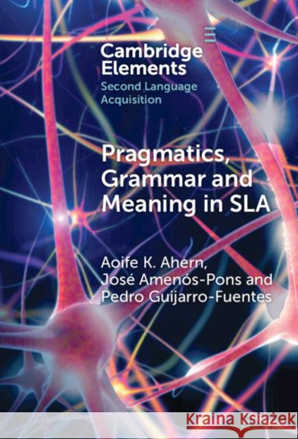 Pragmatics, Grammar and Meaning in SLA Pedro (Universidad de las Islas Baleares) Guijarro-Fuentes 9781009507349 Cambridge University Press - książka