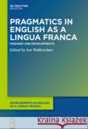 Pragmatics in English as a Lingua Franca: Findings and Developments Walkinshaw, Ian 9781501517730 Walter de Gruyter - książka