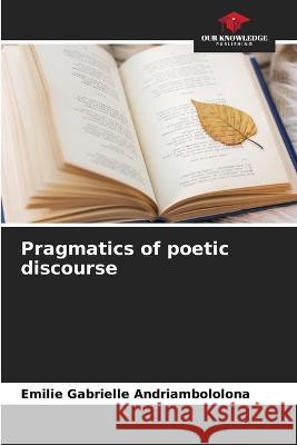 Pragmatics of poetic discourse Emilie Gabrielle Andriambololona 9786205380581 Our Knowledge Publishing - książka