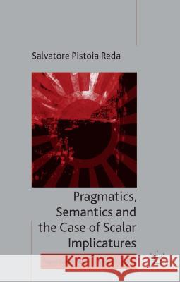 Pragmatics, Semantics and the Case of Scalar Implicatures Salvatore Pistoi 9781137333278 Palgrave MacMillan - książka