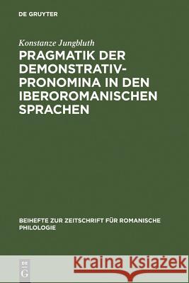 Pragmatik der Demonstrativpronomina in den iberoromanischen Sprachen Konstanze Jungbluth 9783484523296 Max Niemeyer Verlag - książka