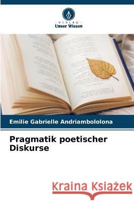 Pragmatik poetischer Diskurse Emilie Gabrielle Andriambololona 9786205380574 Verlag Unser Wissen - książka