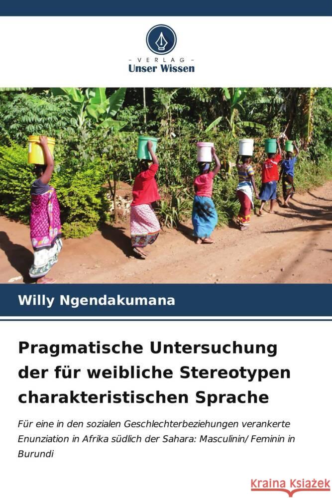 Pragmatische Untersuchung der für weibliche Stereotypen charakteristischen Sprache Ngendakumana, Willy 9786206530602 Verlag Unser Wissen - książka