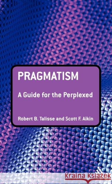 Pragmatism: A Guide for the Perplexed Talisse, Robert B. 9780826498571 Continuum - książka