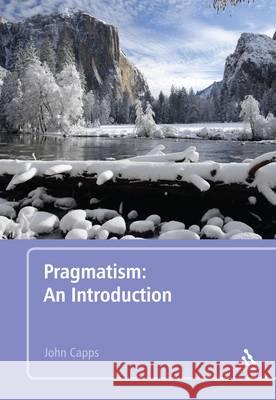 Pragmatism: An Introduction John Capps 9781441175519 Continuum - książka