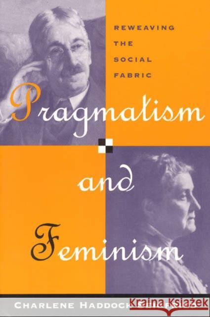 Pragmatism and Feminism: Reweaving the Social Fabric Seigfried, Charlene Haddock 9780226745589 University of Chicago Press - książka