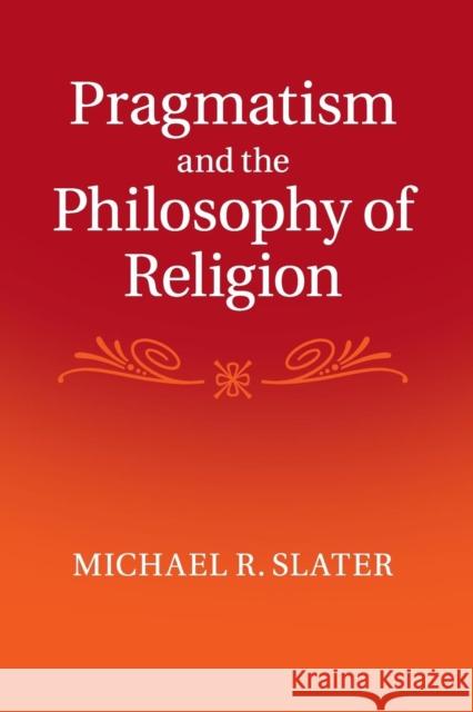 Pragmatism and the Philosophy of Religion Michael Slater 9781107434271 Cambridge University Press - książka