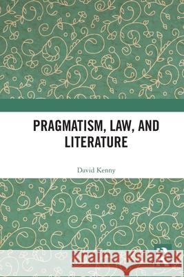 Pragmatism, Law, and Literature David (Trinity College Dublin) Kenny 9781032377971 Routledge - książka