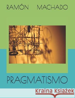 Pragmatismo Ramón Machado, Ramon Machado 9781638212188 Primedia E-Launch LLC - książka