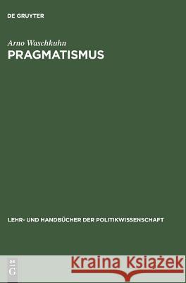 Pragmatismus Arno Waschkuhn 9783486257151 Walter de Gruyter - książka