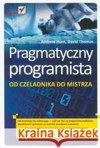 Pragmatyczny programista. Od czeladnika do mistrza Hunt Andrew Thomas David 9788324632374 Helion - książka