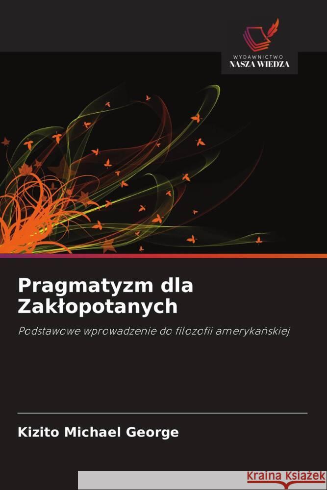 Pragmatyzm dla Zaklopotanych Michael George, Kizito 9786202909938 Wydawnictwo Nasza Wiedza - książka