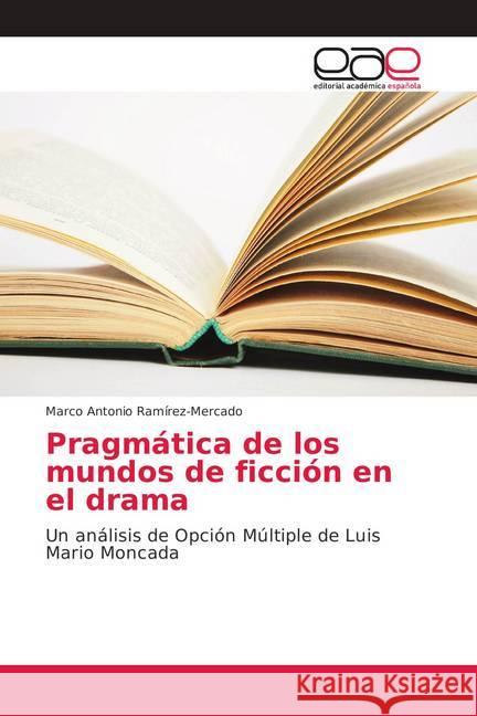 Pragmática de los mundos de ficción en el drama : Un análisis de Opción Múltiple de Luis Mario Moncada Ramírez-Mercado, Marco Antonio 9786202166379 Editorial Académica Española - książka