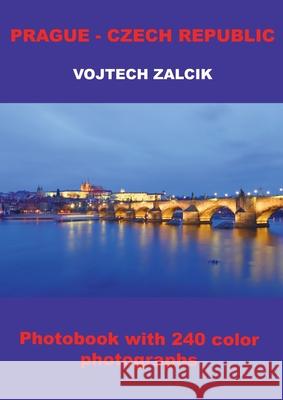 Prague - Czech Republic: Photobook with 240 color photographs Vojtech Zalcik 9788011042677 Publishdrive - książka