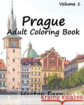 Prague: Adult Coloring Book, Volume 1: City Sketch Coloring Book Hector Farr 9781523360277 Createspace Independent Publishing Platform - książka
