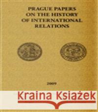 Prague papers on history of international relations 2009 kolektiv 9788073082963 Filozofická fakulta UK v Praze - książka