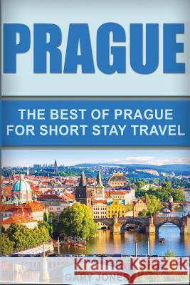 Prague: The Best Of Prague For Short Stay Travel Jones, Gary 9781536887440 Createspace Independent Publishing Platform - książka