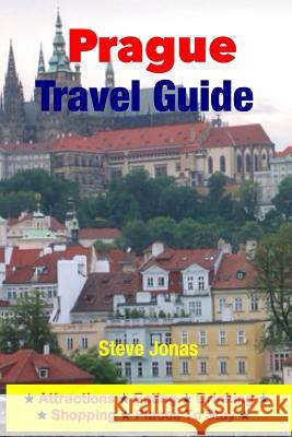 Prague Travel Guide - Attractions, Eating, Drinking, Shopping & Places To Stay Jonas, Steve 9781497515840 Createspace - książka