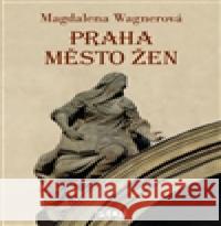 Praha město žen Magdalena Wagnerová 9788074283055 Plot - książka