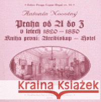 Praha od A do Z v letech 1820-1850. Kniha první: Arcibiskup - Hotel Antonín Novotný 9788086804019 Bystrov a synové - książka