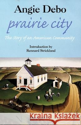 Prairie City: Story of an American Community, the Angie Debo Boughter                                 Rennard Strickland 9780806130941 University of Oklahoma Press - książka