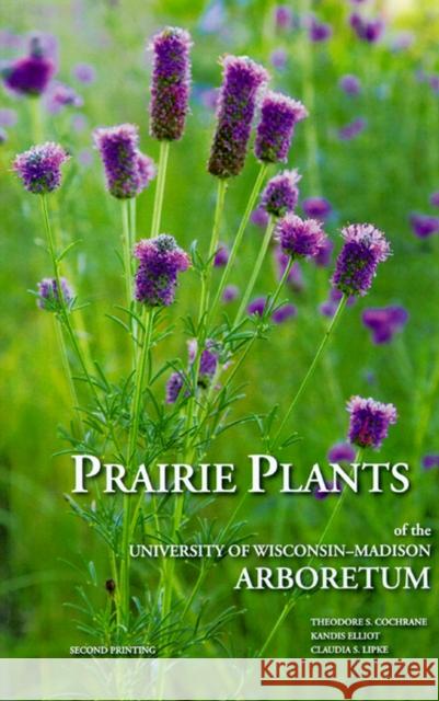 Prairie Plants of the University of Wisconsin-Madison Arboretum Cochrane, Theodore S. 9780978959005 University of Wisconsin Press - książka