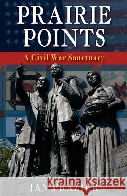 Prairie Points: : A Civil War Sanctuary Jan Frazier 9781555718640 Hellgate Press - książka