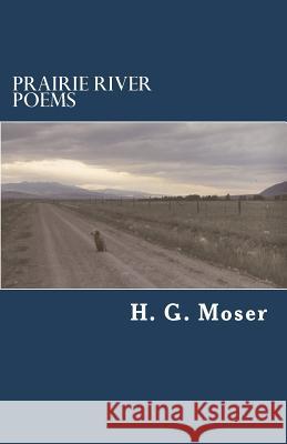 Prairie River Poems H. Geoffrey Moser 9781721857654 Createspace Independent Publishing Platform - książka