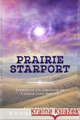 Prairie Starport: Stories in Celebration of Candas Jane Dorsey Timothy J. Anderson Greg Bechtel Eileen Bell 9781988233383 Poise and Pen Publishing - książka