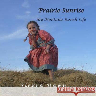 Prairie Sunrise: My Montana Ranch Life Sierra Dawn 9781500226947 Createspace - książka
