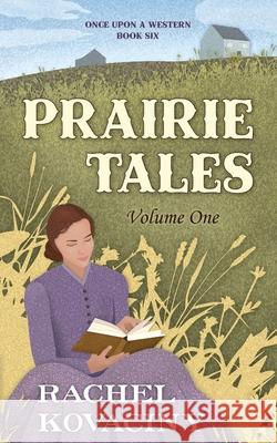 Prairie Tales: Volume One Skye Hoffert, Rachel Kovaciny 9798329648812 Independently Published - książka
