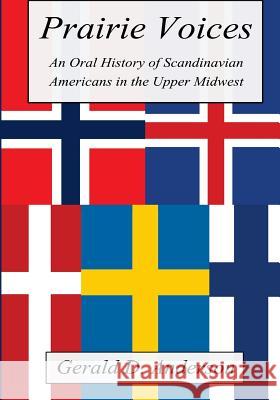 Prairie Voices: An Oral History of Scandinavian Americans in the Upper Midwest Gerald Anderson 9781503354586 Createspace - książka