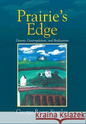 Prairie's Edge: Dreams, Contemplations, and Realizations Stanley, George Roger 9781503523302 Xlibris Corporation - książka